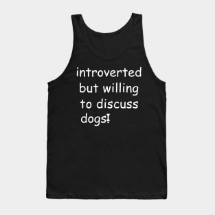 Introverted But Willing To Discuss Dogs Tank Top